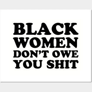 Black Women Don't Owe you Shit Posters and Art